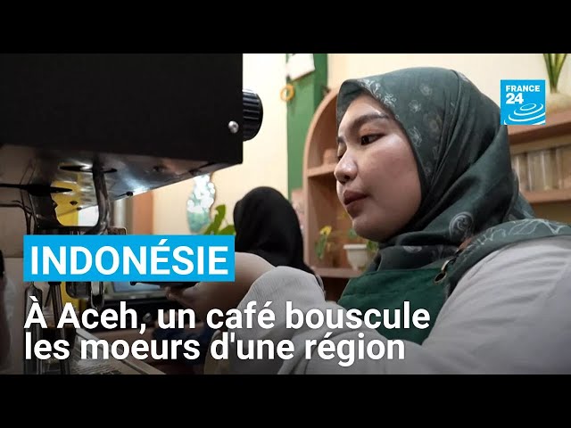 ⁣Indonésie : à Aceh, un café bouscule les moeurs d'une région sous la charia • FRANCE 24