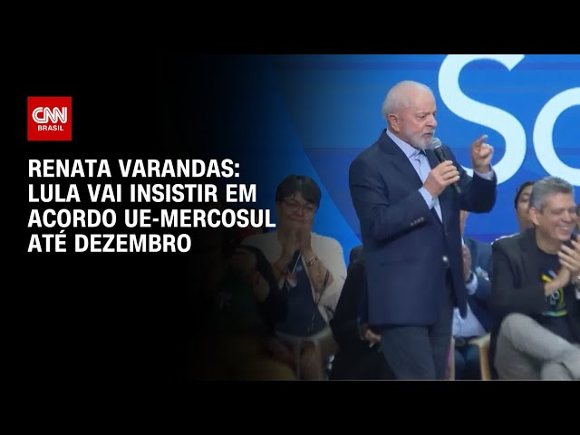 ⁣Renata Varandas: Lula vai insistir em acordo UE-Mercosul até dezembro