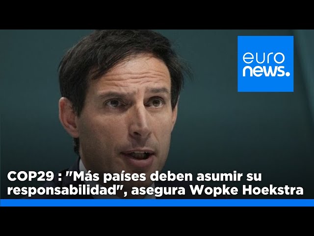 ⁣COP29 : "Más países deben asumir su responsabilidad", asegura Wopke Hoekstra