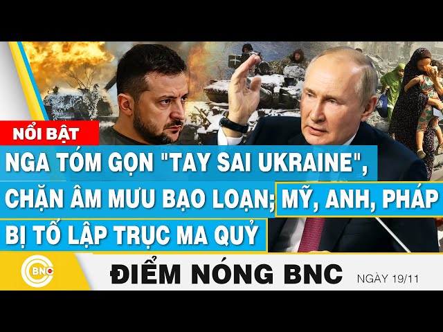 ⁣Điểm nóng BNC, Nga tóm gọn "tay sai Ukraine", chặn âm mưu bạo loạn;Mỹ,Anh,Pháp bị tố lập t