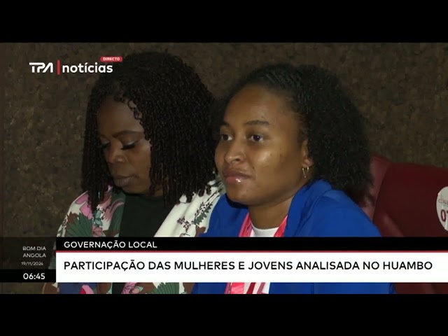 ⁣Governação local - Participação das mulheres e jovens analisadas no Huambo