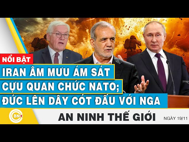 ⁣An ninh thế giới | Iran âm mưu ám sát cựu quan chức NATO; Đức lên dây cót đấu với Nga