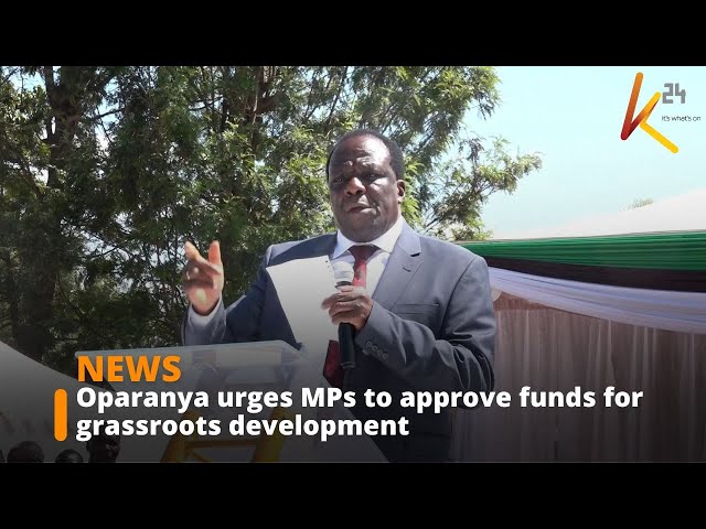 ⁣Oparanya urges MPs to approve funds for grassroots development