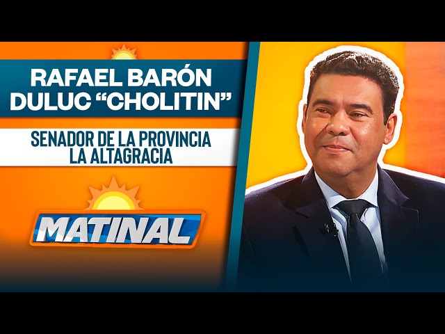 ⁣Rafael Barón Duluc “Cholitin”, Senador de la provincia La Altagracia | Matinal