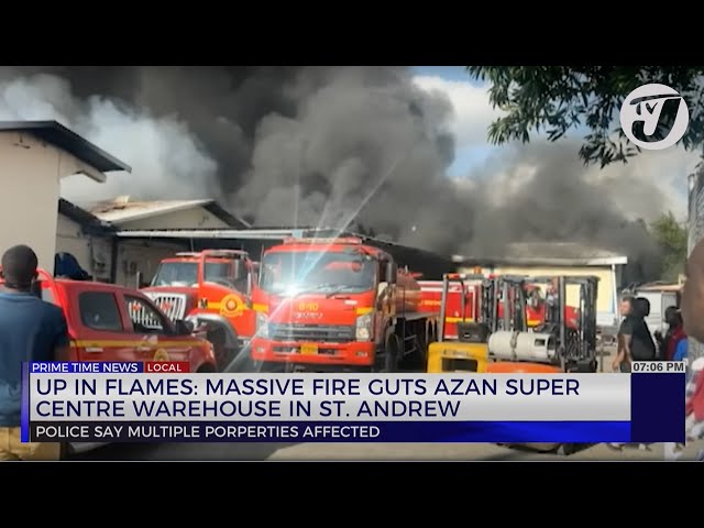 ⁣Up in Flames: Massive Fire Guts Azan Super Centre Warehouse in St. Andrew | TVJ News