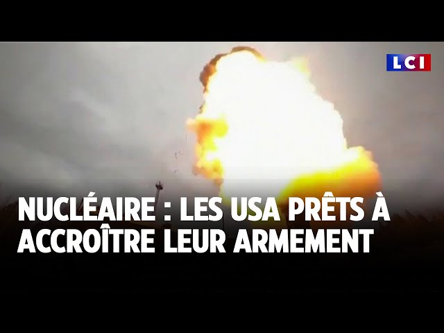 ⁣Nucléaire : les États-Unis prêts à accroître leur armement｜LCI