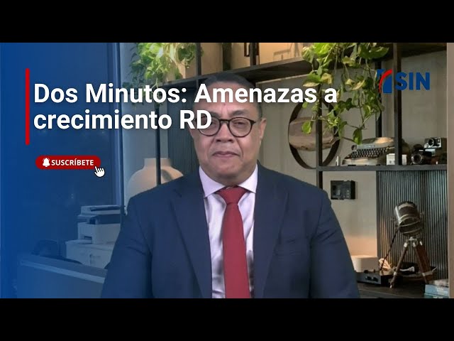 ⁣Dos Minutos: Amenazas a crecimiento RD