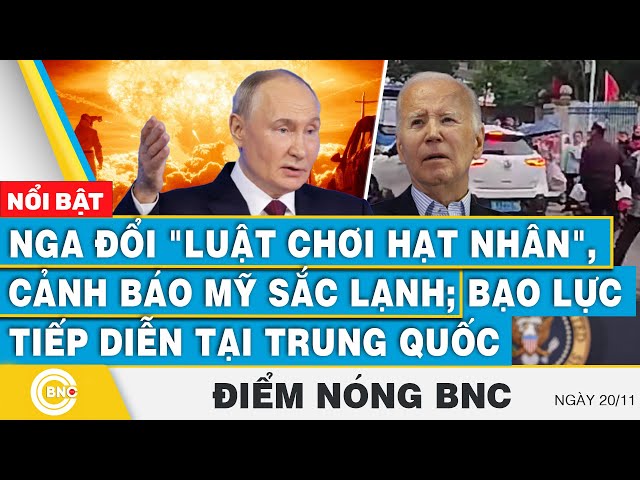 ⁣Điểm nóng BNC, Nga đổi "luật chơi hạt nhân", cảnh báo Mỹ sắc lạnh; Bạo lực tiếp diễn tại T