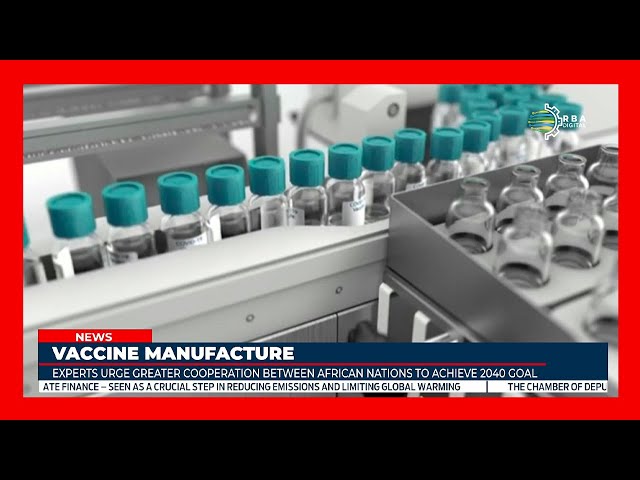 ⁣Experts urge African nations to collaborate to reach the 2040 vaccine manufacturing target