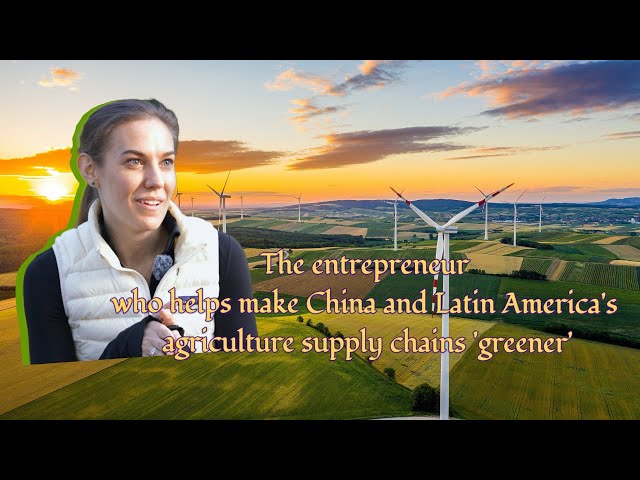 ⁣The entrepreneur who helps make China-Latin America's agriculture supply chains 'greener&#