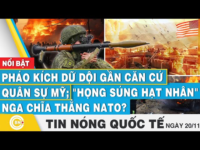 ⁣Tin nóng Quốc tế | Pháo kích dữ dội gần căn cứ quân sự Mỹ; "Họng súng hạt nhân" Nga chĩa t