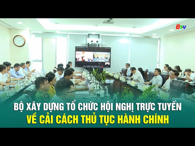 ⁣Bộ Xây dựng tổ chức hội nghị trực tuyến về cải cách thủ tục hành chính