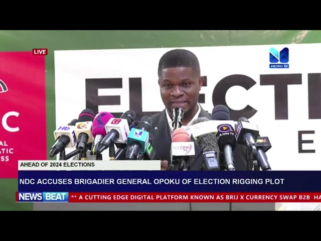 ⁣NDC Accuses Brigadier General Opoku of Election Rigging Plot