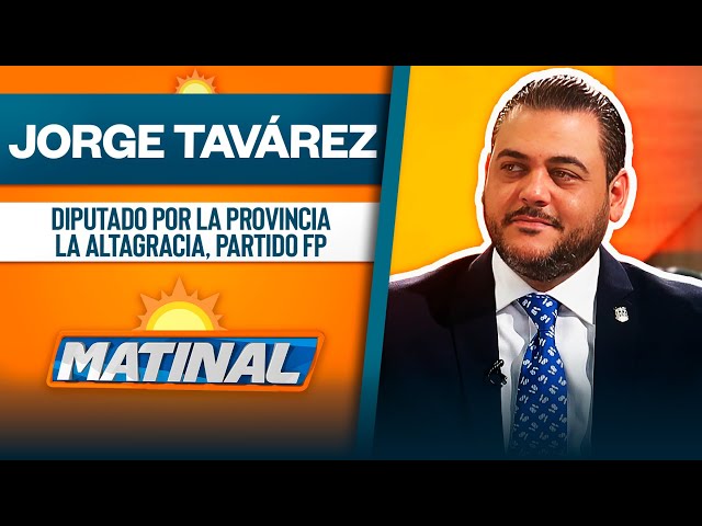 ⁣Jorge Tavárez, Diputado por la provincia La Altagracia partido Fuerza del Pueblo | Matinal