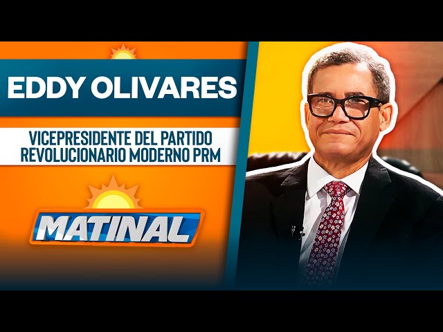 ⁣Eddy Olivares, Vicepresidente del partido revolucionario moderno PRM | Matinal