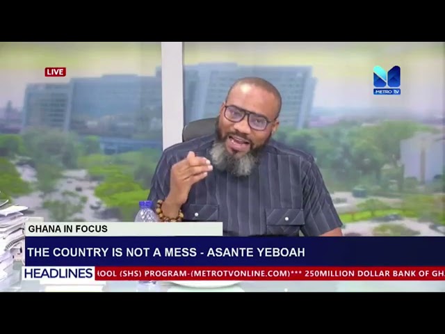 ⁣The Country is not a mess---Asante Yaboah