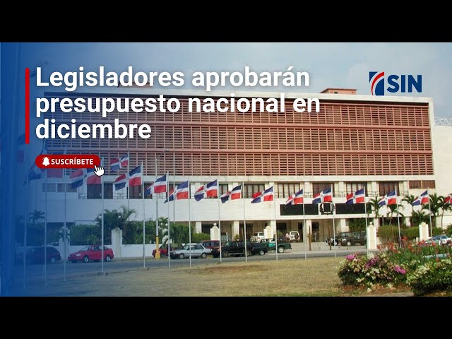 Legisladores aprobarán presupuesto nacional en diciembre