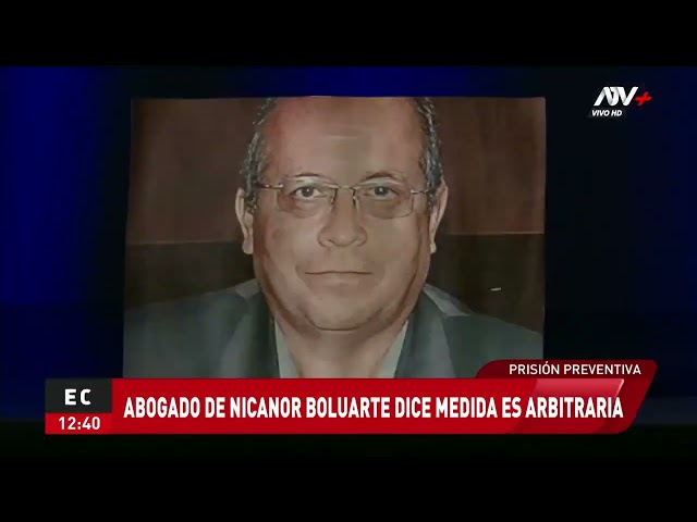 Abogado de Nicanor Boluarte asegura que medida en contra de su cliente es arbitraria