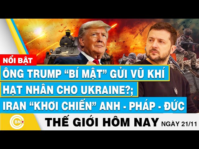 ⁣Tin thế giới hôm nay, Ông Trump bí mật gửi vũ khí hạt nhân cho Ukraine?Iran khơi chiến Anh-Pháp-Đức