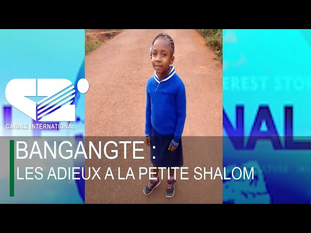 BANGANGTE : LES ADIEUX A LA PETITE SHALOM