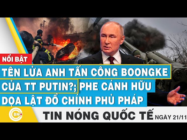 ⁣Tin nóng Quốc tế, Tên lửa Anh tấn công Boongke của TT Putin?; Phe cánh hữu dọa lật đổ chính phủ Pháp