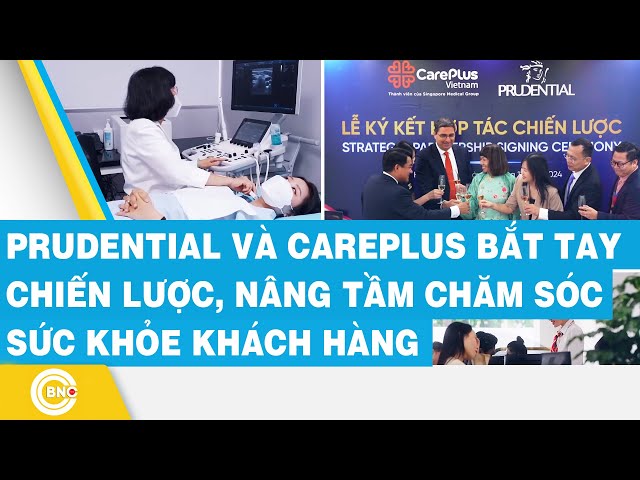 ⁣Prudential và CarePlus bắt tay chiến lược, nâng tầm chăm sóc sức khỏe khách hàng | BNC Now