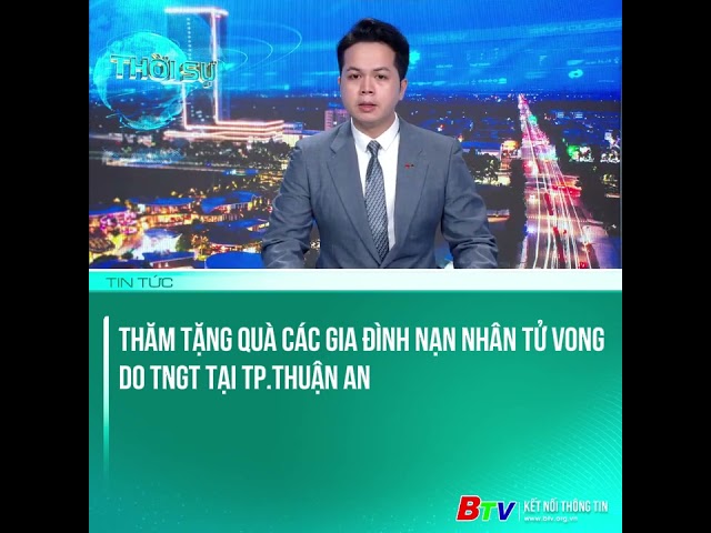 Thăm tặng quà các gia đình nạn nhân tử vong do TNGT tại Tp.Thuận An