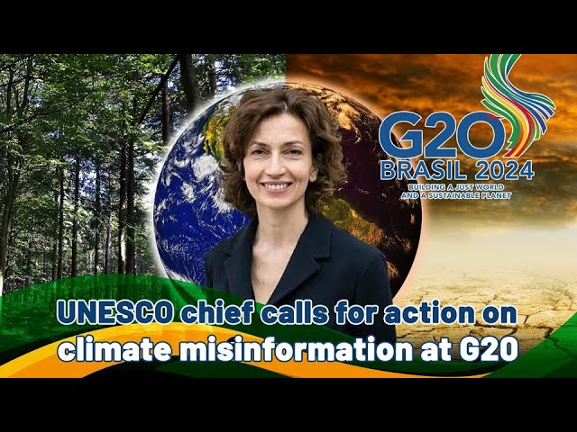 ⁣UNESCO chief calls for action on climate misinformation at G20