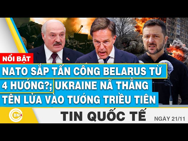 ⁣Tin Quốc tế, NATO sắp tấn công Belarus từ 4 hướng?; Ukraine nã thẳng tên lửa vào tướng Triều Tiên