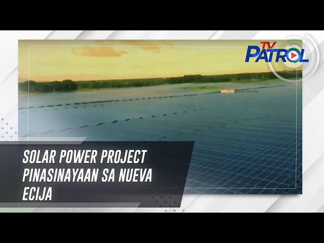 ⁣Solar power project pinasinayaan sa Nueva Ecija | TV Patrol