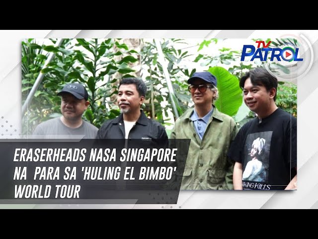 ⁣Eraserheads nasa Singapore na  para sa 'Huling El Bimbo' world tour | TV Patrol