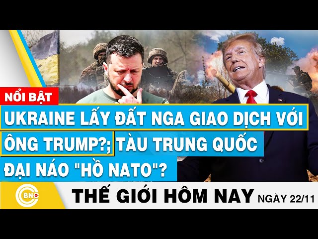 ⁣Tin thế giới hôm nay, Ukraine lấy đất Nga giao dịch với ông Trump?; Tàu Trung Quốc đại náo hồ NATO?