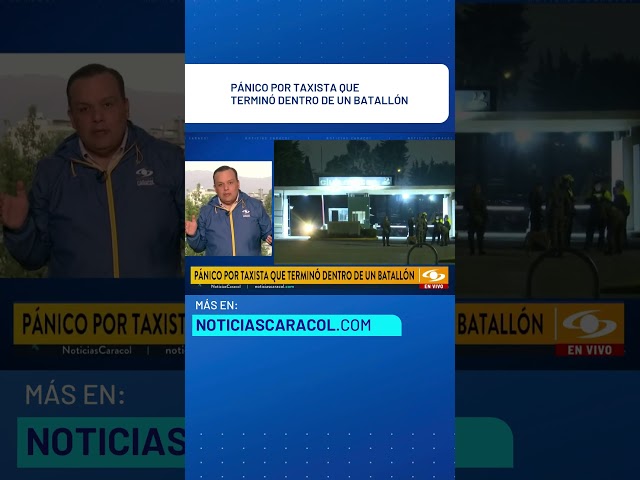 ⁣Pánico por taxista que terminó dentro de un batallón en Bogotá