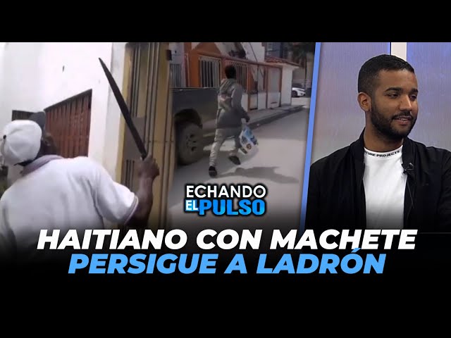 ⁣Haitiano con machete persigue a ladrón de plátano en San Pedro de Macorís | Echando El Pulso