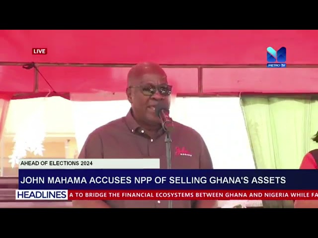 ⁣John Mahama Accuses NPP of Selling Ghana's Assets