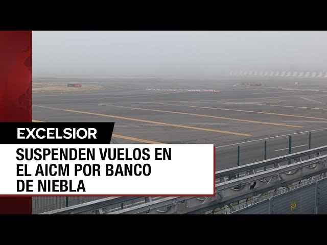 ⁣LO ÚLTIMO: AICM y AIFA suspenden vuelos por presencia de niebla