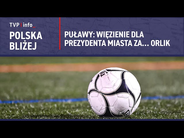 ⁣Puławy: Więzienie dla prezydenta miasta za… Orlik | POLSKA BLIŻEJ