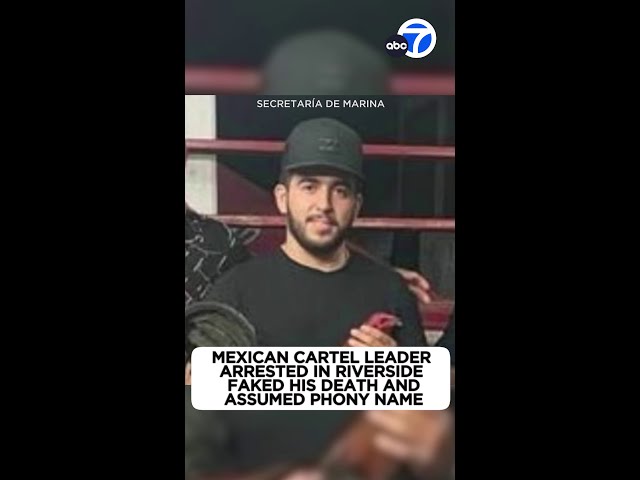 ⁣Cartel leader arrested in Riverside accused of faking his death