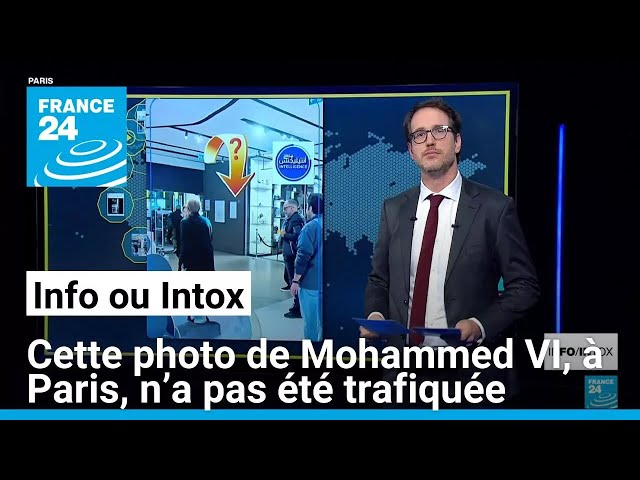 ⁣Cette photo de Mohammed VI, à Paris, n’a pas été trafiquée • FRANCE 24