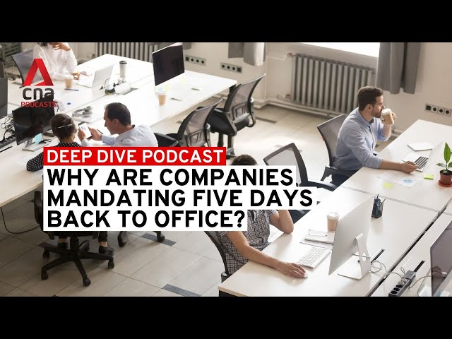 ⁣Why are companies mandating five days return to office? | Deep Dive podcast