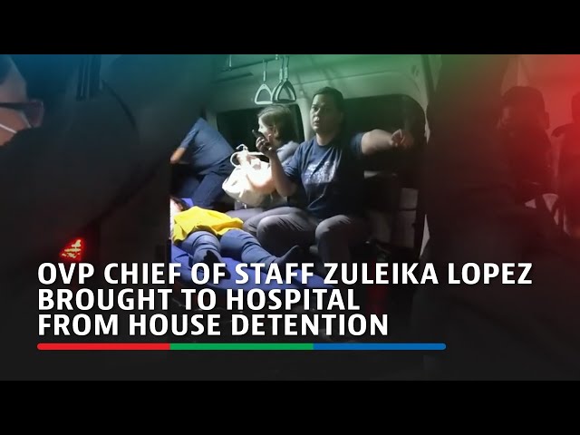 ⁣OVP Chief of Staff Zuleika Lopez brought to hospital from House detention | ABS-CBN News