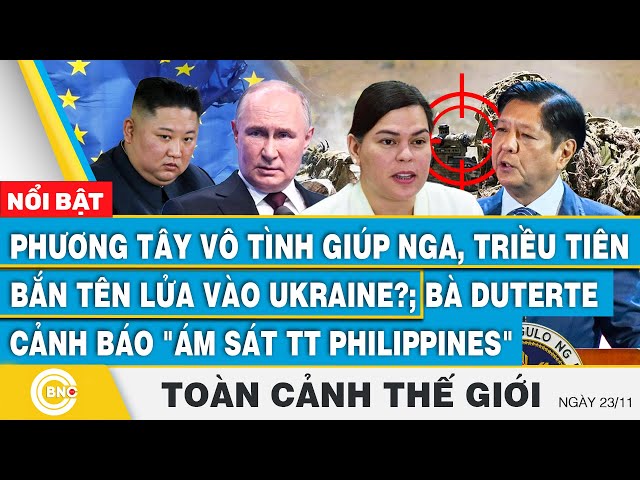 ⁣Toàn cảnh thế giới, EU vô tình giúp Nga, Triều bắn tên lửa vào Ukraine; TT Marcos nguy cơ bị ám sát