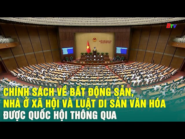 ⁣Chính sách về bất động sản, nhà ở xã hội và luật di sản văn hóa được Quốc hội thông qua