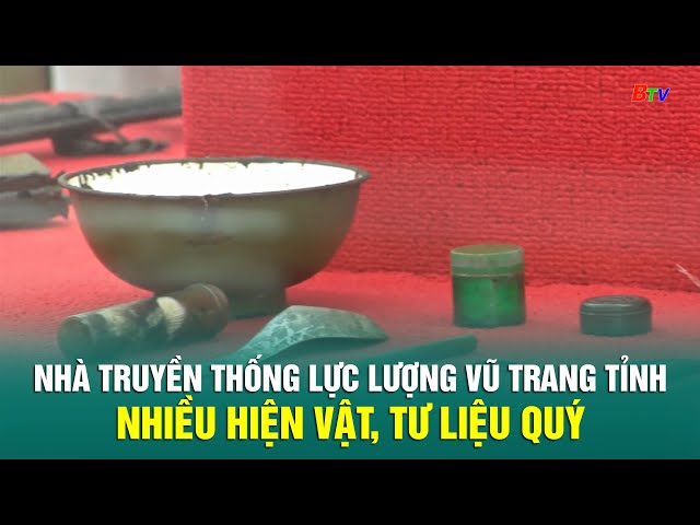 ⁣Nhà truyền thống Lực lượng vũ trang Tỉnh nhiều hiện vật, tư liệu quý