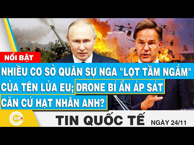 ⁣Tin Quốc tế, Nhiều cơ sở quân sự Nga lọt tầm ngắm của tên lửa EU; UAV áp sát căn cứ hạt nhân Anh?