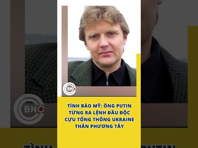 ⁣Tình báo Mỹ: Ông Putin từng ra lệnh đầu độc cựu Tổng thống Ukraine thân phương tây