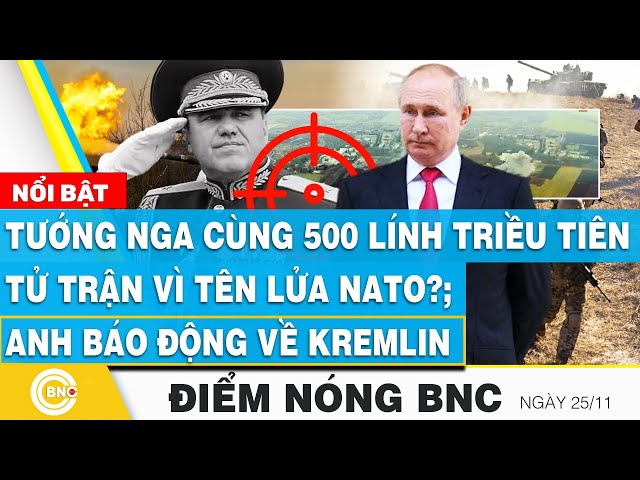 ⁣Điểm nóng BNC, Tướng Nga cùng 500 lính Triều Tiên tử trận vì tên lửa NATO?; Anh báo động về Kremlin