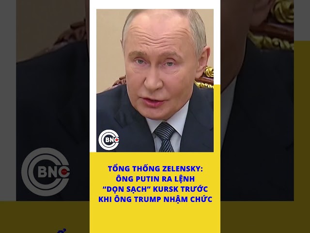 ⁣Tổng thống Zelensky: Ông Putin ra lệnh dọn sạch Kursk trước khi ông Trump nhậm chức