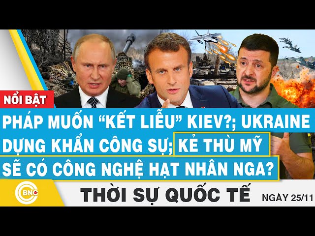 ⁣Thời sự Quốc tế, Pháp muốn kết liễu Kiev?; Ukraine dựng công sự;Kẻ thù Mỹ có công nghệ hạt nhân Nga?