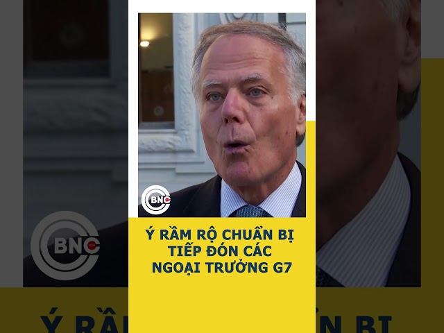 ⁣Ý rầm rộ chuẩn bị tiếp đón các Ngoại trưởng G7